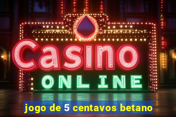 jogo de 5 centavos betano